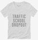 Funny Traffic School Dropout white Womens V-Neck Tee