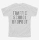 Funny Traffic School Dropout white Youth Tee