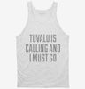 Funny Tuvalu Is Calling And I Must Go Tanktop 666x695.jpg?v=1700504017