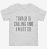 Funny Tuvalu Is Calling And I Must Go Toddler Shirt 666x695.jpg?v=1700504017