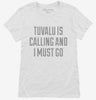 Funny Tuvalu Is Calling And I Must Go Womens Shirt 666x695.jpg?v=1700504017