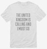 Funny United Kingdom Is Calling And I Must Go Shirt 666x695.jpg?v=1700512507