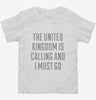 Funny United Kingdom Is Calling And I Must Go Toddler Shirt 666x695.jpg?v=1700512507
