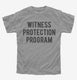 Funny Witness Protection Program grey Youth Tee
