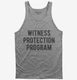 Funny Witness Protection Program grey Tank