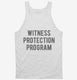 Funny Witness Protection Program white Tank