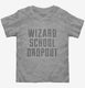 Funny Wizard School Dropout  Toddler Tee