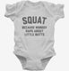 Funny Workout Squat Because Nobody Raps About Little Butts white Infant Bodysuit