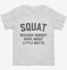 Funny Workout Squat Because Nobody Raps About Little Butts Toddler Shirt 666x695.jpg?v=1700387464