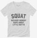 Funny Workout Squat Because Nobody Raps About Little Butts white Womens V-Neck Tee