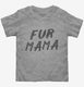 Fur Mama grey Toddler Tee