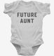 Future Aunt white Infant Bodysuit