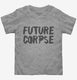 Future Corpse grey Toddler Tee