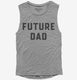 Future Dad grey Womens Muscle Tank