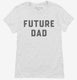 Future Dad white Womens