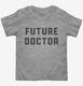 Future Doctor grey Toddler Tee