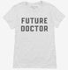 Future Doctor white Womens