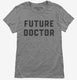Future Doctor grey Womens