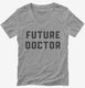 Future Doctor grey Womens V-Neck Tee
