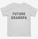 Future Grandpa white Toddler Tee