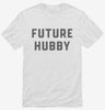 Future Hubby Shirt 666x695.jpg?v=1700343207
