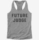 Future Judge grey Womens Racerback Tank