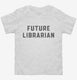 Future Librarian white Toddler Tee