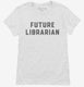 Future Librarian white Womens