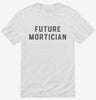 Future Mortician Shirt 666x695.jpg?v=1700342905