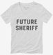 Future Sheriff white Womens V-Neck Tee
