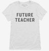 Future Teacher Womens Shirt 666x695.jpg?v=1700342565