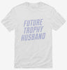 Future Trophy Husband Shirt 666x695.jpg?v=1700504550