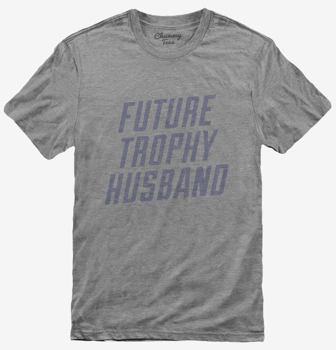 Future Trophy Husband T-Shirt
