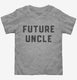 Future Uncle grey Toddler Tee