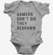 Gamers Don't Die They Respawn  Infant Bodysuit