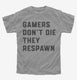Gamers Don't Die They Respawn  Youth Tee