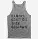 Gamers Don't Die They Respawn  Tank