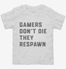 Gamers Dont Die They Respawn Toddler Shirt 666x695.jpg?v=1700387278