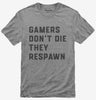 Gamers Dont Die They Respawn