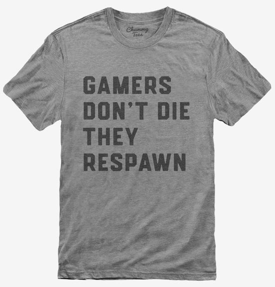 Gamers Don't Die They Respawn T-Shirt