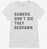 Gamers Dont Die They Respawn Womens Shirt 666x695.jpg?v=1700387278