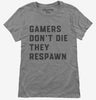 Gamers Dont Die They Respawn Womens