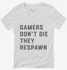 Gamers Dont Die They Respawn Womens Vneck Shirt 666x695.jpg?v=1700387278