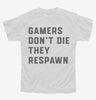 Gamers Dont Die They Respawn Youth