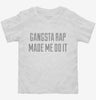 Gangsta Rap Made Me Do It Toddler Shirt 666x695.jpg?v=1700553702