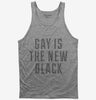 Gay Is The New Black Tank Top 666x695.jpg?v=1700490220