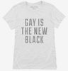 Gay Is The New Black Womens Shirt 666x695.jpg?v=1700490220
