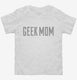 Geek Mom white Toddler Tee