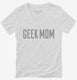 Geek Mom white Womens V-Neck Tee
