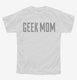 Geek Mom white Youth Tee